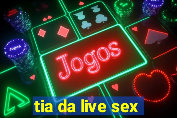 tia da live sex